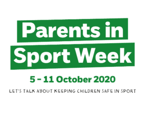 Parents in Sport Week 5 - 11 October 2020. Let's talk about keeping children safe in sport.